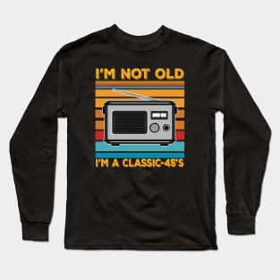 im not old im a classic 45s Long Sleeve T-Shirt